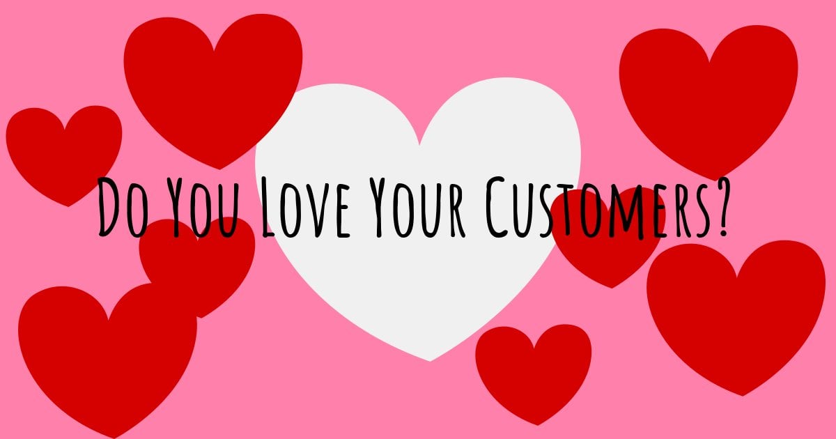 Customer love - Do you love your customers?