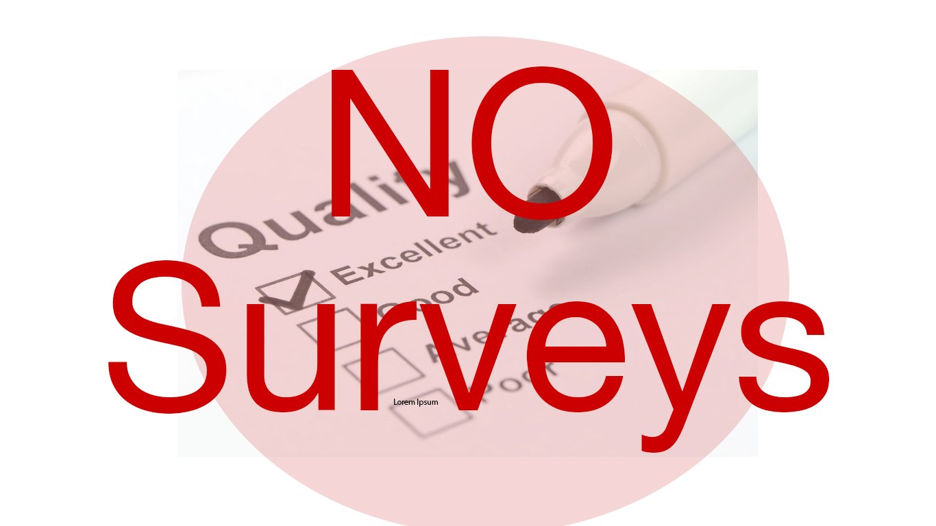 No surveys for customer satisfaction